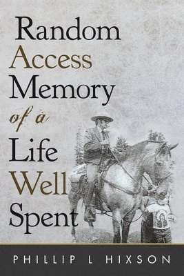 Phillip L Hixson - Random Access Memories of a Life Well Spent, Häftad. Tillgänglighet: Lägg i varukorg