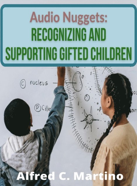 Alfred C. Martino - Audio Nuggets: Recognizing and Supporting Gifted Children [Text], E-bok