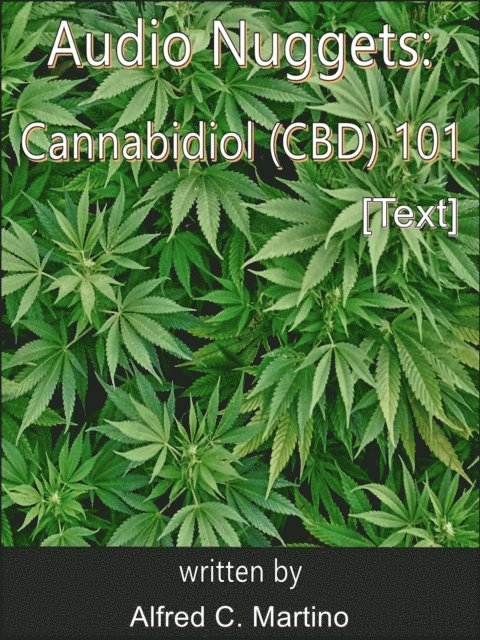 Alfred C. Martino - Audio Nuggets: Cannabidiol (CBD) 101 [Text], E-bok