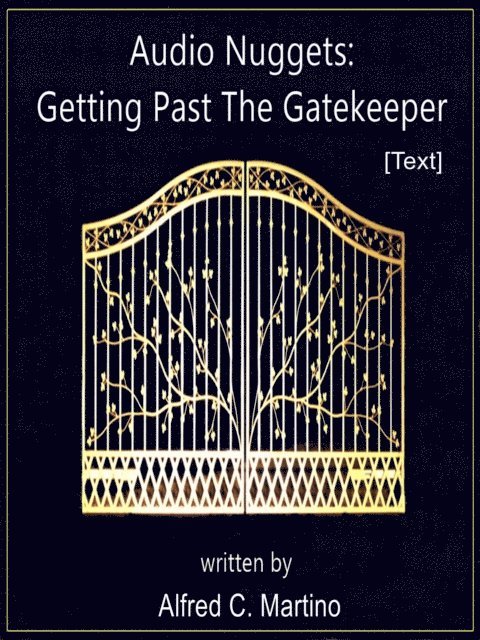 Alfred C. Martino - Audio Nuggets: Getting Past The Gatekeeper [Text], E-bok