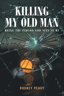Rodney Peavy - Killing My Old Man; Being the Person God Sees in Me, Häftad. Tillgänglighet: Lägg i varukorg