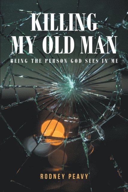 Rodney Peavy - Killing My Old Man; Being the Person God Sees in Me, E-bok. Tillgänglighet: Lägg i varukorg