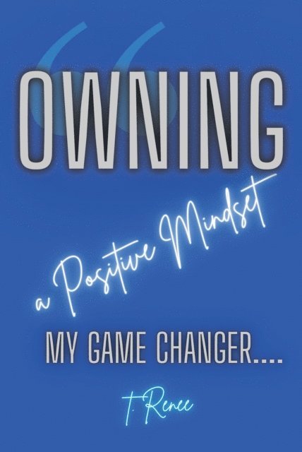 T Renee - Owning a Positive Mindset, E-bok. Tillgänglighet: Lägg i varukorg