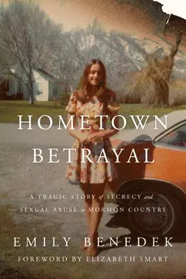 Emily Benedek - Hometown Betrayal: A Tragic Story of Secrecy and Sexual Abuse in Mormon Country, Inbunden. Tillgänglighet: Lägg i varukorg