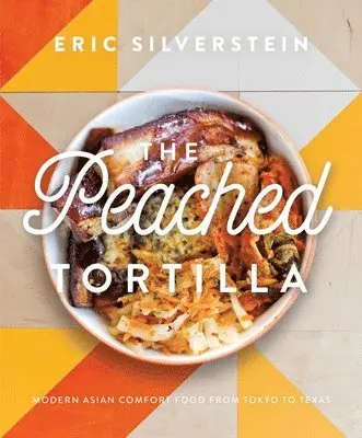 Eric Silverstein - The Peached Tortilla: Modern Asian Comfort Food from Tokyo to Texas, Inbunden. Tillgänglighet: Lägg i varukorg