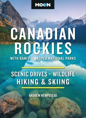 Andrew Hempstead - Moon Canadian Rockies: With Banff & Jasper National Parks (Twelth Edition), Häftad