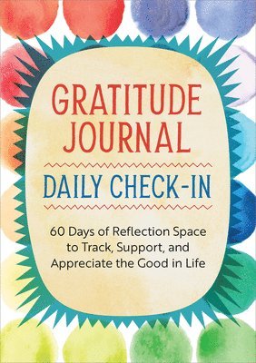 Rockridge Press - Gratitude Journal: Daily Check-In: 60 Days of Reflection Space to Track, Support, and Appreciate the Good in Life, Häftad