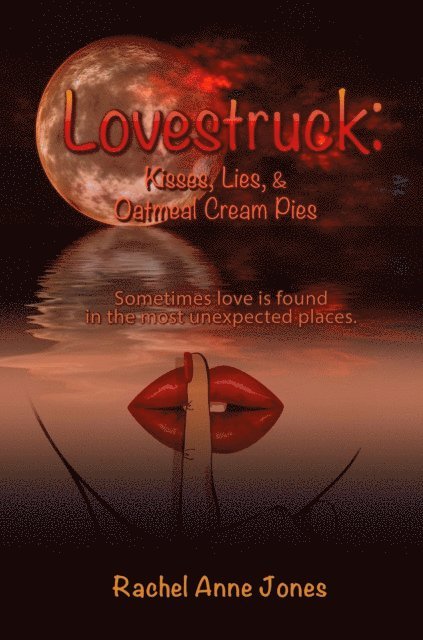 Rachel Anne Jones - Lovestruck: Kisses, Lies, & Oatmeal Cream Pies, E-bok