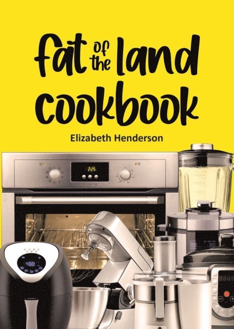 Elizabeth Henderson - Fat of the Land Cookbook, E-bok