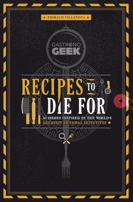 Thibaud Villonova - Gastronogeek: Recipes to Die For, Inbunden
