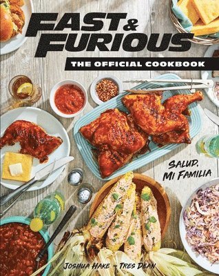 Insight Editions - Fast & Furious: Salud Mi Familia: The Official Cookbook, Inbunden