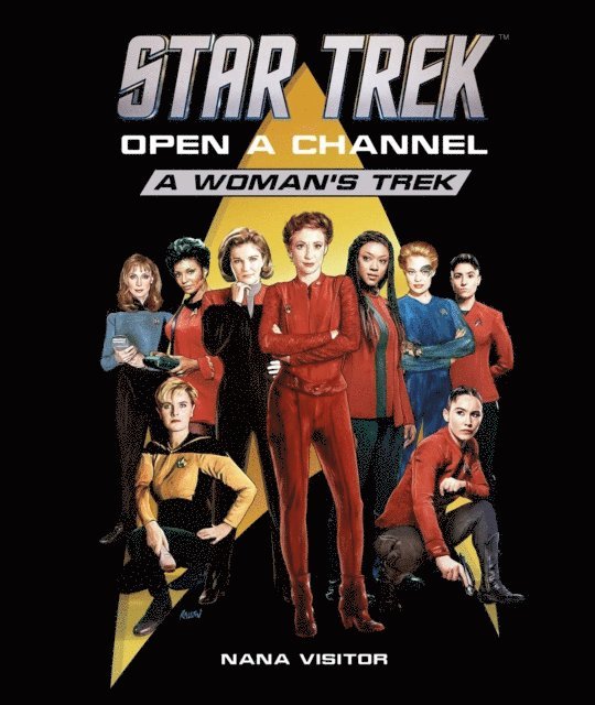 Nana Visitor - Star Trek: Open a Channel: A Woman's Trek, E-bok