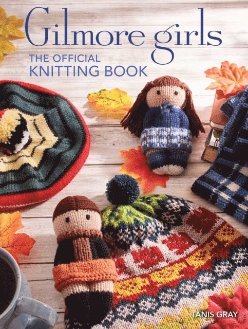 Tanis Gray - Gilmore Girls: The Official Knitting Book, E-bok