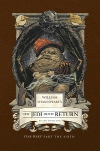 William Shakespeare's The Jedi Doth Return: Star Wars Part the Sixth