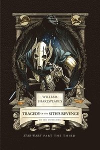 William Shakespeare's Tragedy of the Sith's Revenge: Star Wars Part the Third