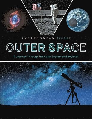 Smithsonian Explores: Outer Space: A Journey Through the Solar System and Beyond!