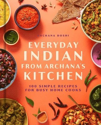 Archana Doshi - Everyday Indian from Archana's Kitchen, Inbunden