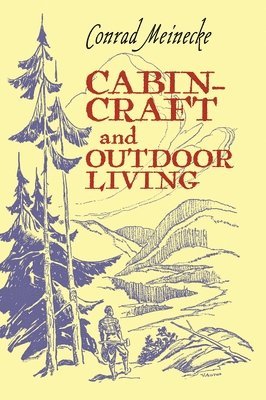 Conrad Meinecke - Cabin Craft and Outdoor Living, Inbunden