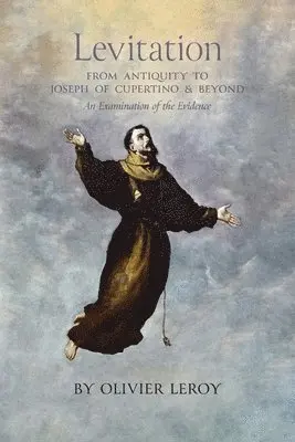 Olivier Leroy - Levitation, From Antiquity to Joseph of Cupertino and Beyond, Häftad. Tillgänglighet: Lägg i varukorg