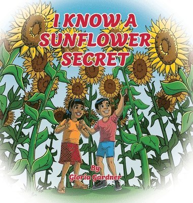 Gloria Gardner - I Know a Sunflower Secret, Inbunden