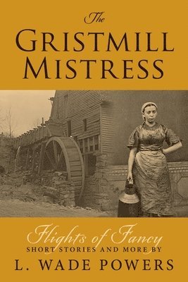 L Wade Powers - Gristmill Mistress, Häftad. Tillgänglighet: Lägg i varukorg