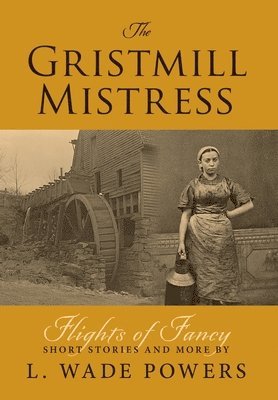 L Wade Powers - Gristmill Mistress, Inbunden. Tillgänglighet: Lägg i varukorg