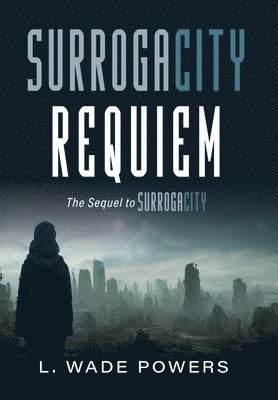 L Wade Powers - SurrogaCity Requiem, Inbunden. Tillgänglighet: Lägg i varukorg