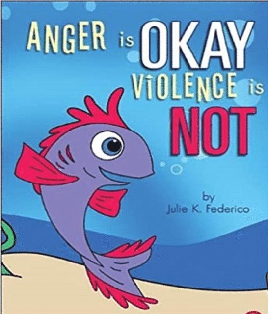 Julie K Federico - Anger is OKAY Violence is NOT, E-bok