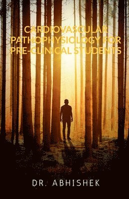 Abhishek - Cardiovascular Pathophysiology for Pre-Clinical Students, Häftad
