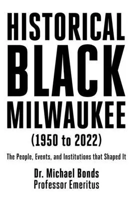 Michael Bonds - Historical Black Milwaukee (1950 to 2022), Häftad. Tillgänglighet: Lägg i varukorg