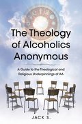The Theology of Alcoholics Anonymous