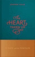 Stephen Yuille - The Heart Taken Up: 90 Days with the Puritans, Inbunden