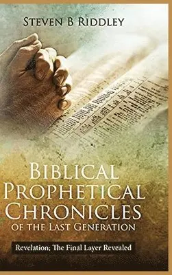 Steven Riddley - Biblical Prophetical Chronicles of the Last Generation "Revelation, Inbunden. Tillgänglighet: Lägg i varukorg