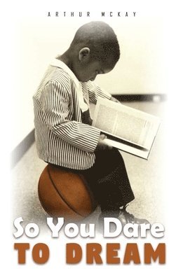Arthur McKay - So You Dare To Dream, Inbunden