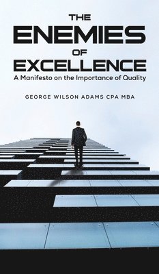George Wilson Adams Cpa Mba - Enemies of Excellence, Inbunden