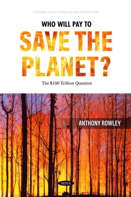Anthony Rowley - Who Will Pay to Save the Planet? The $100 Trillion Question, E-bok