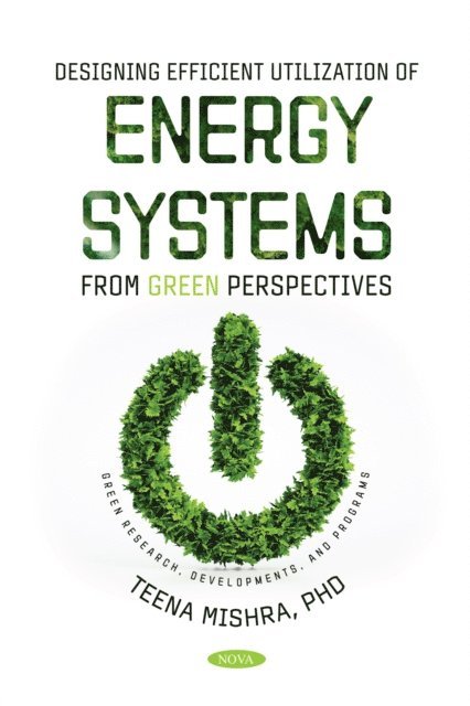 Teena Mishra - Designing Efficient Utilization of Energy Systems: From Green Perspectives, E-bok