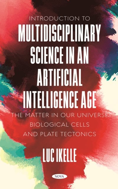 Luc Ikelle - Introduction to Multidisciplinary Science in an Artificial-Intelligence Age: The Matter in our Universe, Biological Cells, and Plate Tectonics, E-bok