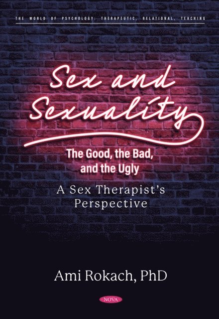 Ami Rokach - Sex and Sexuality: The Good, the Bad, and the Ugly. A Sex Therapist's Perspective, E-bok