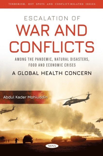 Abdul Kader Mohiuddin - Escalation of War and Conflicts Among the Pandemic, Natural Disasters, Food and Economic Crises: A Global Health Concern, E-bok