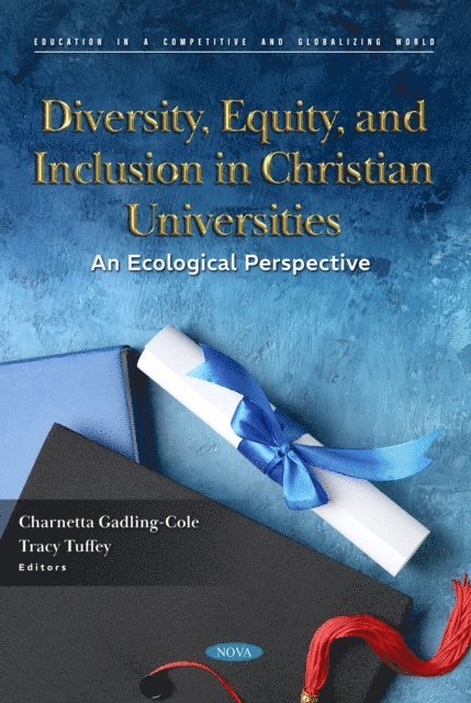 Charnetta Gadling-Cole - Diversity, Equity, and Inclusion in Christian Universities: An Ecological Perspective, E-bok