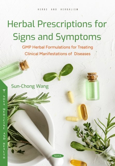 Sun-Chong Wang - Herbal Prescriptions for Signs and Symptoms: GMP Herbal Formulations for Treating Clinical Manifestations of Diseases, E-bok