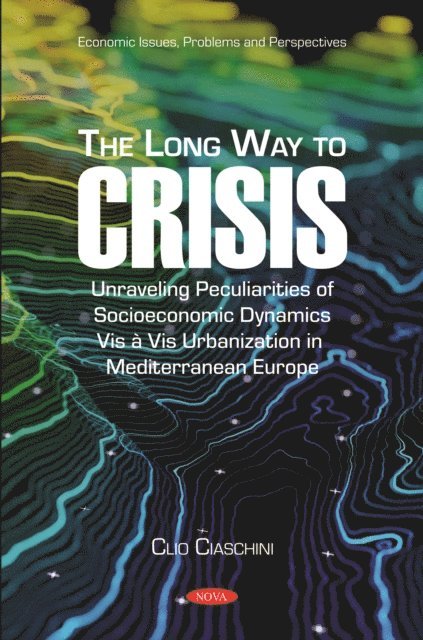Clio Ciaschini - Long Way to Crisis: Unraveling Peculiarities of Socioeconomic Dynamics Vis a Vis Urbanization in Mediterranean Europe, E-bok