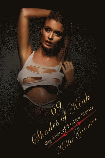 Kellie Granier - 69 Shades of Kink: Big Book of Explicit Dirty Erotica Short Stories, E-bok