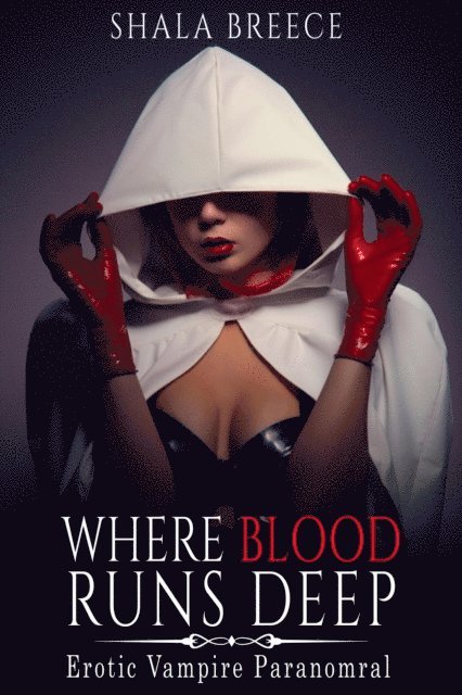 Shala Breece - Where Blood Runs Deep: Erotic Vampire Paranomral, E-bok