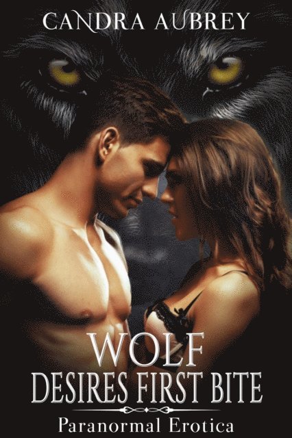 Candra Aubrey - Wolf Desires First Bite: Paranormal Erotica, E-bok