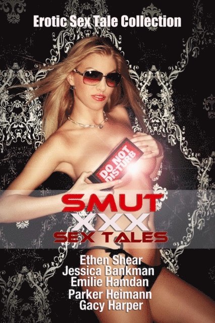 Gacy Harper, Parker Heimann, Emilie Hamdan, Jessica Bankman, Ethen Shear - Smut XXX Sex Tales, E-bok