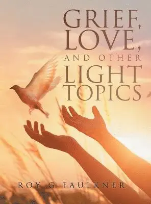 Roy Faulkner - Grief, Love, and Other Light Topics, Inbunden. Tillgänglighet: Lägg i varukorg