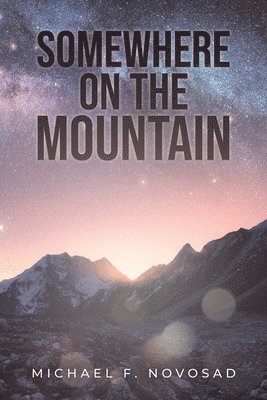 Michael F Novosad - Somewhere on the Mountain, Häftad. Tillgänglighet: Lägg i varukorg