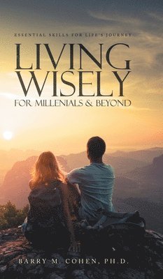 Barry M Cohen - Living Wisely - For Millenials & Beyond, Inbunden